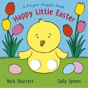 Happy Little Easter: A Finger Wiggle Book by Sally Symes & Nick Sharratt