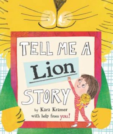 Tell Me A Lion Story by Kara Kramer & Kara Kramer