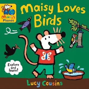 Maisy Loves Birds: A Maisy's Planet Book by Lucy Cousins & Lucy Cousins