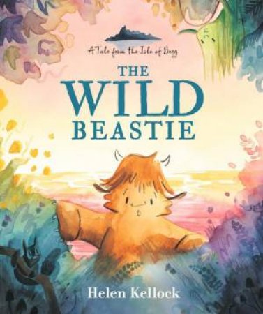 The Wild Beastie: A Tale from the Isle of Begg by Helen Kellock & Helen Kellock