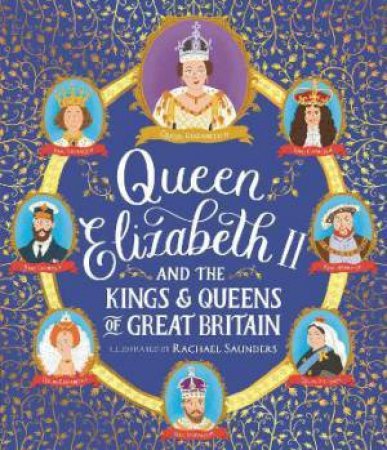 Queen Elizabeth II And The Kings And Queens Of Great Britain by Rachael Saunders