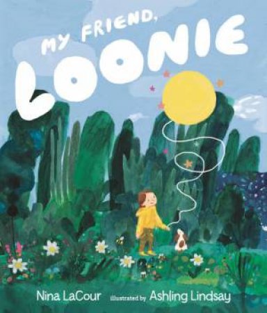 My Friend, Loonie by Nina LaCour & Ashling Lindsay