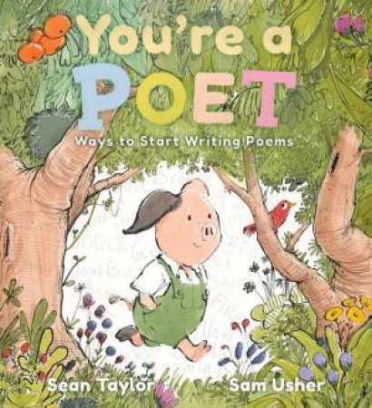 You're a Poet: Ways to Start Writing Poems by Sean Taylor & Sam Usher