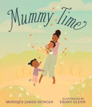 Mummy Time by Monique James-Duncan & Ebony Glenn