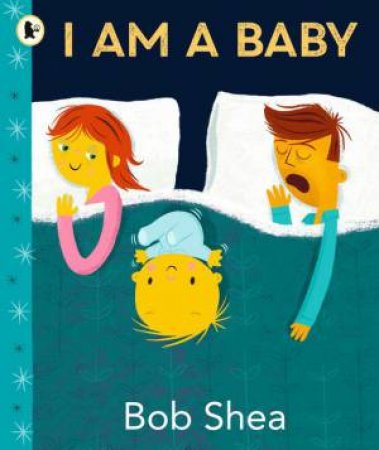 I Am a Baby by Bob Shea & Bob Shea