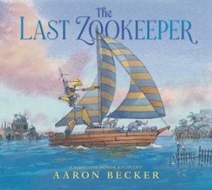 The Last Zookeeper by Aaron Becker & Aaron Becker