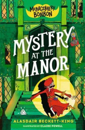 Montgomery Bonbon: Mystery at the Manor by Alasdair Beckett-King & Claire Powell