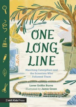 One Long Line: Marching Caterpillars and the Scientists Who Followed Them by Loree Griffin Burns & Jamie Green