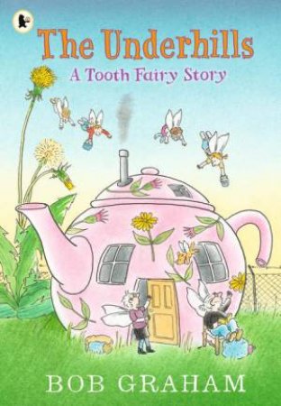 The Underhills: A Tooth Fairy Story by Bob Graham & Bob Graham