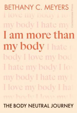 I Am More Than My Body: The Body Neutral Journey by Bethany C. Meyers