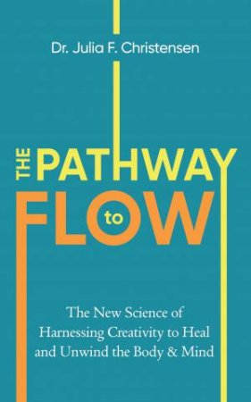 The Pathway to Flow by Dr Julia F. Christensen