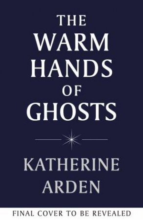 The Warm Hands of Ghosts by Katherine Arden