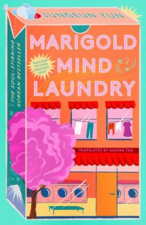 Marigold Mind Laundry by Jungeun Yun, Translated by Shanna Tan