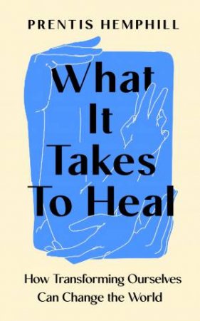 What It Takes To Heal by Prentis Hemphill