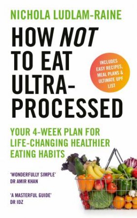 How Not to Eat Ultra-Processed by Nichola Ludlam-Raine