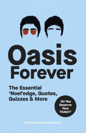 Oasis Forever: The Essential ‘Noel’edge, Quotes, Quizzes & More by Various