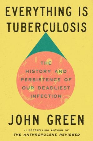 Everything Is Tuberculosis by John Green