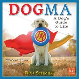 Dogma: A Dog's Guide To Life  Ron Schmidt Wall Calendar 2022 by Ron Schmidt