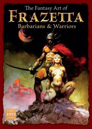 The Fantasy Art Of Frazetta: Barbarians And Warriors Wall Calendar 2022 by Various