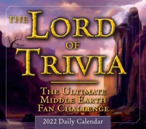 The Lord Of Trivia  The Ultimate Middle Earth Fan Challenge - Boxed/Daily Calendar 2022 by Barbara Barnett