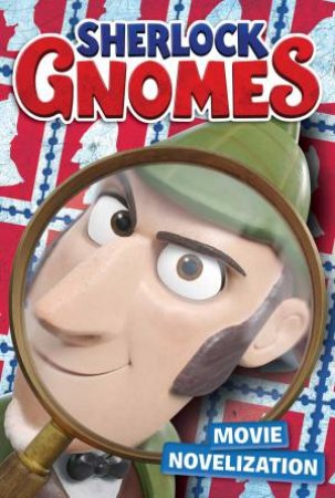 Sherlock Gnomes: Movie Novelization by Mary Tillworth