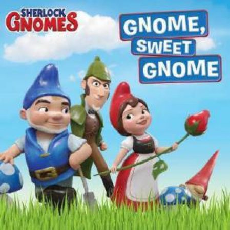 Sherlock Gnomes: Gnome, Sweet Gnome by Tina Gallo