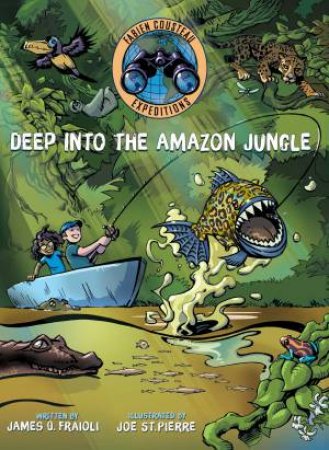 Deep Into The Amazon Jungle by Fabien Cousteau & James O. Fraioli & Joe St.Pierre