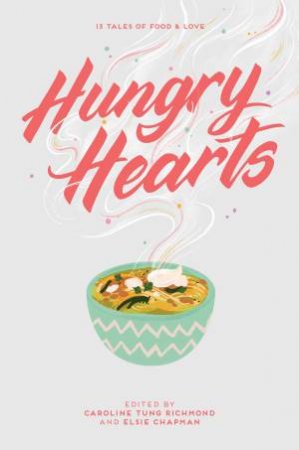 Hungry Hearts: 13 Tales of Food & Love by Elsie Chapman