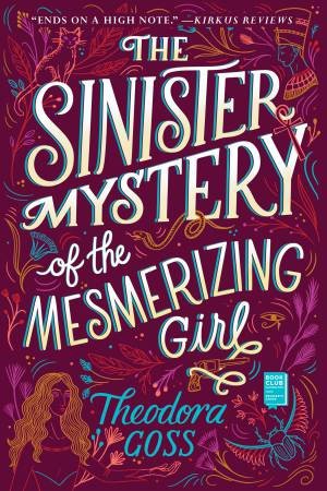 The Sinister Mystery Of The Mesmerizing Girl by Theodora Goss