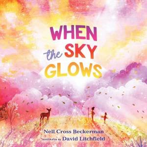 When The Sky Glows by Nell Cross Beckerman & David Litchfield