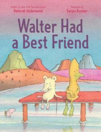 Walter Had A Best Friend by Deborah Underwood & Sergio Ruzzier