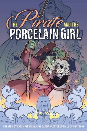 The Pirate and the Porcelain Girl by Emily Riesbeck & NJ Barna & Emily Riesbeck & NJ Barna & Lucas Gattoni