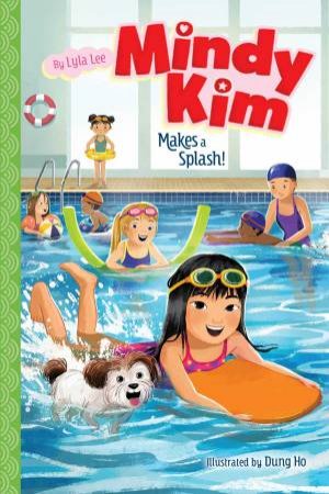 Mindy Kim Makes A Splash! by Lyla Lee & Dung Ho