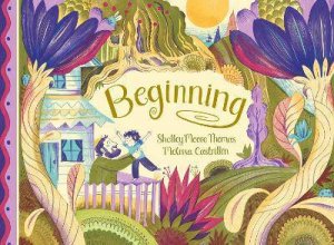 Beginning by Shelley Moore Thomas & Melissa Castrillon