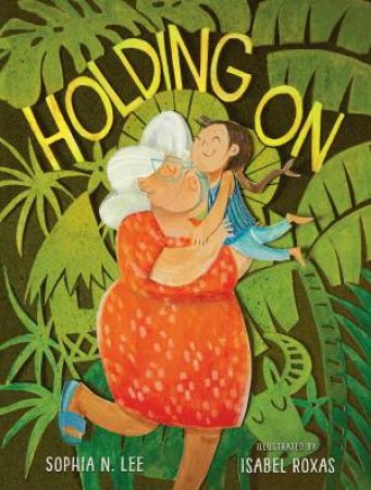 Holding On by Sophia N. Lee & Isabel Roxas