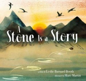 A Stone Is a Story by Leslie Barnard Booth & Marc Martin