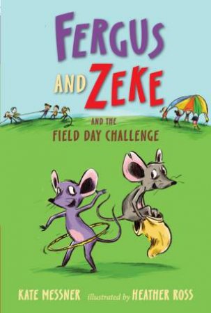 Fergus And Zeke And The Field Day Challenge by Kate Messner & Heather Ross