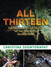 All Thirteen The Incredible Cave Rescue Of The Thai Boys Soccer Team