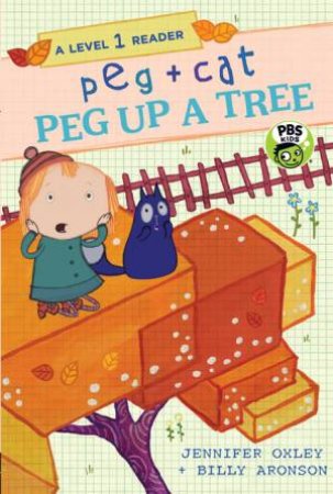 A Level 1 Reader: Peg + Cat: Peg Up A Tree by Billy Aronson & Jennifer Oxley