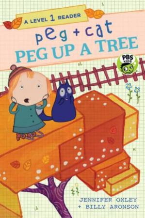 A Level 1 Reader: Peg + Cat: Peg Up A Tree by Billy Aronson & Jennifer Oxley