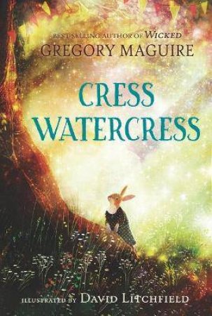 Cress Watercress by Gregory Maguire & David Litchfield