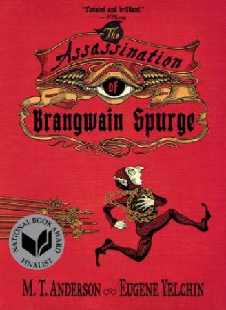 The Assassination Of Brangwain Spurge by M.T. Anderson & Eugene Yelchin