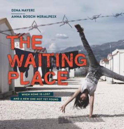 The Waiting Place: When Home Is Lost And A New One Not Yet Found by Dina Nayeri & Anna Bosch Miralpeix