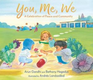 You, Me, We: A Celebration of Peace and Community by Arun Gandhi & Bethany Hegedus & Andrs Landazbal