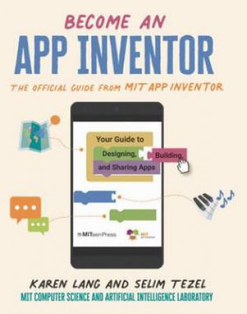 Become An App Inventor: The Official Guide From MIT App Inventor by Karen Lang & Selim Tezel