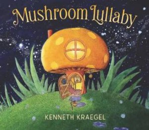 Mushroom Lullaby by Kenneth Kraegel & Kenneth Kraegel