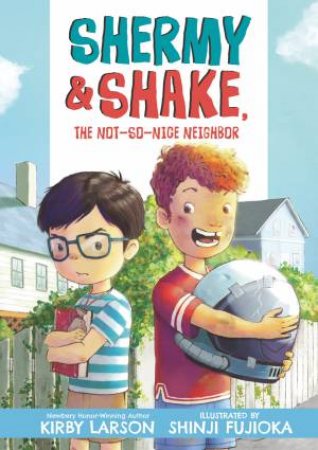 Shermy and Shake, the Not-So-Nice Neighbor by Kirby Larson & Shinji Fujioka