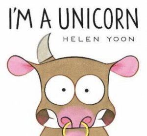 I'm A Unicorn by Helen Yoon & Helen Yoon