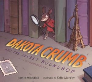 Dakota Crumb and the Secret Bookshop: A Tiny Treasure Hunt by Jamie Michalak & Kelly Murphy