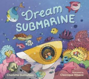 Dream Submarine by Charlotte Gunnufson & Cleonique Hilsaca